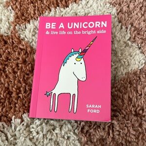 Be a unicorn and live on the bright side paperback book